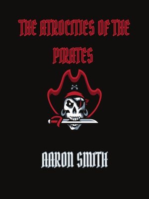 cover image of The Atrocities of the Pirates